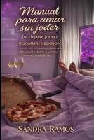 Manual para amar sin joder (ni dejarse joder): Roommate Edition Amor sin etiquetas, pero con café, cepillo doble y control remoto comparatido (Spanish Edition) B0GW8FD8N3 Book Cover