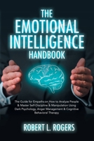 The Emotional Intelligence Handbook: The Guide for Empaths on How to analyze People and Master Self-Discipline and Manipulation Using Dark Psychology, Anger Management and Cognitive Behavioral Therapy 1801641242 Book Cover