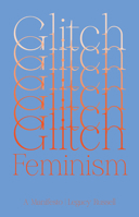 Glitch Feminism: A Manifesto 1786632667 Book Cover