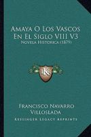 Amaya O Los Vascos En El Siglo VIII V3: Novela Historica (1879) 1168139171 Book Cover