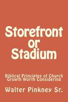 Storefront or Stadium: Biblical Principles of Church Growth Worth Considering 1497536812 Book Cover