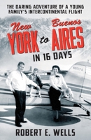 New York to Buenos Aires in 16 Days: The Daring Adventure of a Young Family's Intercontinental Flight in a Single-Engine Plane 1736562908 Book Cover