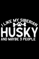 I Like My Siberian Husky And Maybe 3 People: Cool Siberian Husky Journal Notebook - Siberian Husky Lover Gifts - Funny Siberian Husky Dog Notebook Journal - Siberian Husky Owner Gifts, Funny Siberian  1707949735 Book Cover