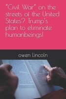 “Civil War” on the streets of the United States? Trump’s plan to eliminate humanbeings! (How to save America?) B0FD8CZJS8 Book Cover