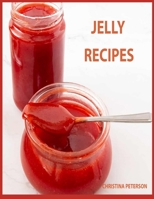 Jelly Recipes: 32 Jelly Recipes, Chokecherry, Cherry, Apple, Blackberry, Corn Cob, Beet, Watermelon, Cider, Venison, and More B09BGLZ4F9 Book Cover