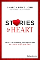 Stories and Heart: Unlock the Power of Personal Stories to Create a Life You Love 1950863441 Book Cover