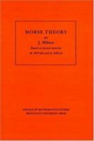 Morse Theory (Annals of Mathematic Studies AM-51) 0691080089 Book Cover