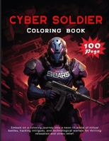 Cyber Soldier Coloring book: Embark on a coloring journey into a neon-lit world of virtual battles, hacking intrigues, and technological warfare for thrilling relaxation and stress relief. B0CT437ZTF Book Cover