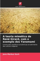 A teoria mimética de René Girard, com o exemplo dos Yanomami (Portuguese Edition) 6630300114 Book Cover
