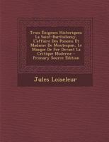 Trois �nigmes Historiques: La Saint-Barth�lemy, L'affaire Des Poisons Et Madame De Montespan, Le Masque De Fer Devant La Critique Moderne 1016495773 Book Cover