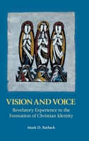 Vision and Voice: Revelatory Experience in the Formation of Christian Identity 1914490002 Book Cover