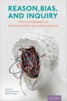 Reason, Bias, and Inquiry: The Crossroads of Epistemology and Psychology 0197636918 Book Cover