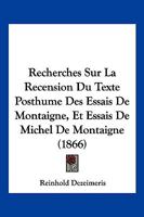 Recherches Sur La Recension Du Texte Posthume Des Essais de Montaigne (Classic Reprint) 1172610894 Book Cover