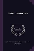 Report... October, 1872 1378182642 Book Cover