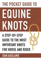 The Pocket Guide to Equine Knots: A Step-by-Step Guide to the Most Important Knots for Horse and Rider 1510714340 Book Cover