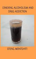 Cracking alcoholism and drug addiction 0368164659 Book Cover