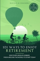 101 Ways to Enjoy Retirement: Discover Unique Hobbies from Around the World to Start Today 1778002900 Book Cover