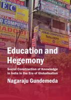 Education and Hegemony: Social Construction of Knowledge in India in the Era of Globalisation 1443859702 Book Cover