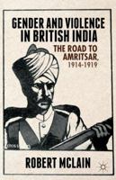 Gender and Violence in British India: The Road to Amritsar, 1914-1919 1137448539 Book Cover
