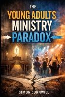The Young Adults Ministry Paradox B0GDQKFRRV Book Cover