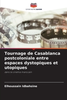 Tournage de Casablanca postcoloniale entre espaces dystopiques et utopiques (French Edition) 663022907X Book Cover