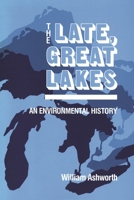 The Late, Great Lakes: An Environmental History (Great Lakes Books (Paperback)) 0814318878 Book Cover