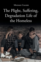 The Plight, Suffering, Degradation Life of the Homeless 1662413319 Book Cover