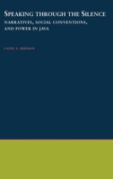Speaking through the Silence: Narratives, Social Conventions, and Power in Java (Oxford Studies in Anthropological Linguistics, 19) 0195108884 Book Cover