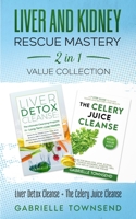 Liver and Kidney Rescue Mastery 2 in 1 Value Collection: Detox Fix for Thyroid, Weight Issues, Gout, Acne, Eczema, Psoriasis, Diabetes and Acid Reflux 1989971288 Book Cover