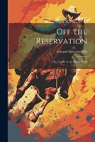 Off the Reservation; or, Caught in an Apache Raid 1022208845 Book Cover