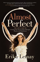 Almost Perfect: The Life Guide to Creating Your Success Story Through Passion and Fearlessness 1631954253 Book Cover