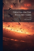 Treatise On The Poultry-yard 128667607X Book Cover