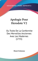 Apologie Pour Herodote V2: Ou Traite De La Conformite Des Merveilles Anciennes Avec Les Modernes (1735) 110471034X Book Cover