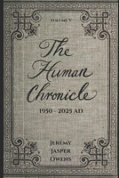 The Human Chronicle: Volume V: 1950 - 2025 AD B0FBLPWXJW Book Cover