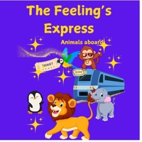 The Feelings Express: All Aboard 1919204520 Book Cover