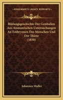 Bildungsgeschichte Der Genitalien Aus Anatomischen Untersuchungen An Embryonen Des Menschen Und Der Thiere (1830) 1160327777 Book Cover