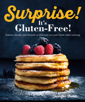 Surprise! It's Gluten-free!: Over 100 Sweet And Savoury Recipes That Taste Like The Real Thing 1615649735 Book Cover