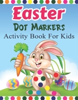 Easter Dot Markers Activity Book For Kids: Fun And Easy Workbook For Kids Toddlers Easter Bunny, Eggs, Basket Stuffier, Eggs & Lovely Eager Easter Dot Markers Coloring Book B09SP39LLP Book Cover