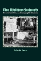 The Written Suburb: An American Site, an Ethnographic Dilemma (University of Pennsylvania Press Contemporary Ethnography Series) 0812212827 Book Cover