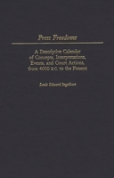 Press Freedoms: A Descriptive Calendar of Concepts, Interpretations, Events, and Court Actions, from 4000 B.C. to the Present 0313256365 Book Cover