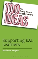 100 Ideas for Early Years Practitioners: Supporting Eal Learners 1472924053 Book Cover