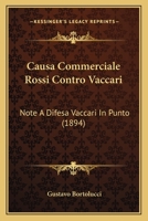 Causa Commerciale Rossi Contro Vaccari: Note a Difesa Vaccari in Punto (1894) 1160826471 Book Cover