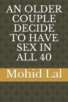 AN OLDER COUPLE DECIDE TO HAVE SEX IN ALL 40 B09BYDSRWY Book Cover