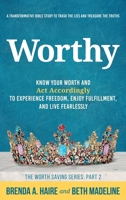 Worthy: Know Your Worth and Act Accordingly to Experience Freedom, Enjoy Fulfillment, and Live Fearlessly 1956673032 Book Cover