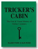 Tricker's Cabin: The Oral & Visual History of Online Ceramics 1960078062 Book Cover