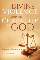 Divine Violence and the Character of God 1666732125 Book Cover