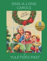 Sing Along Carols of Yuletides Past: Nostalgic Song Book for People with Alzheimer's/Dementia 1736073060 Book Cover