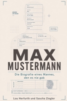 Max Mustermann: Die Biografie eines Mannes, den es nie gab (German Edition) B0HHKX8JZ7 Book Cover