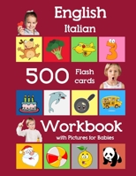 English Italian 500 Flashcards Workbook with Pictures for Babies: Learning homeschool frequency words flash cards and workbook for child toddlers ... flash cards with workbook for toddlers) B08CWM834C Book Cover
