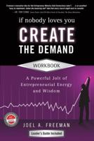 If Nobody Loves You Create the Demand Workbook: A Powerful Jolt of Entrepreneurial Energy and Wisdom 160657020X Book Cover